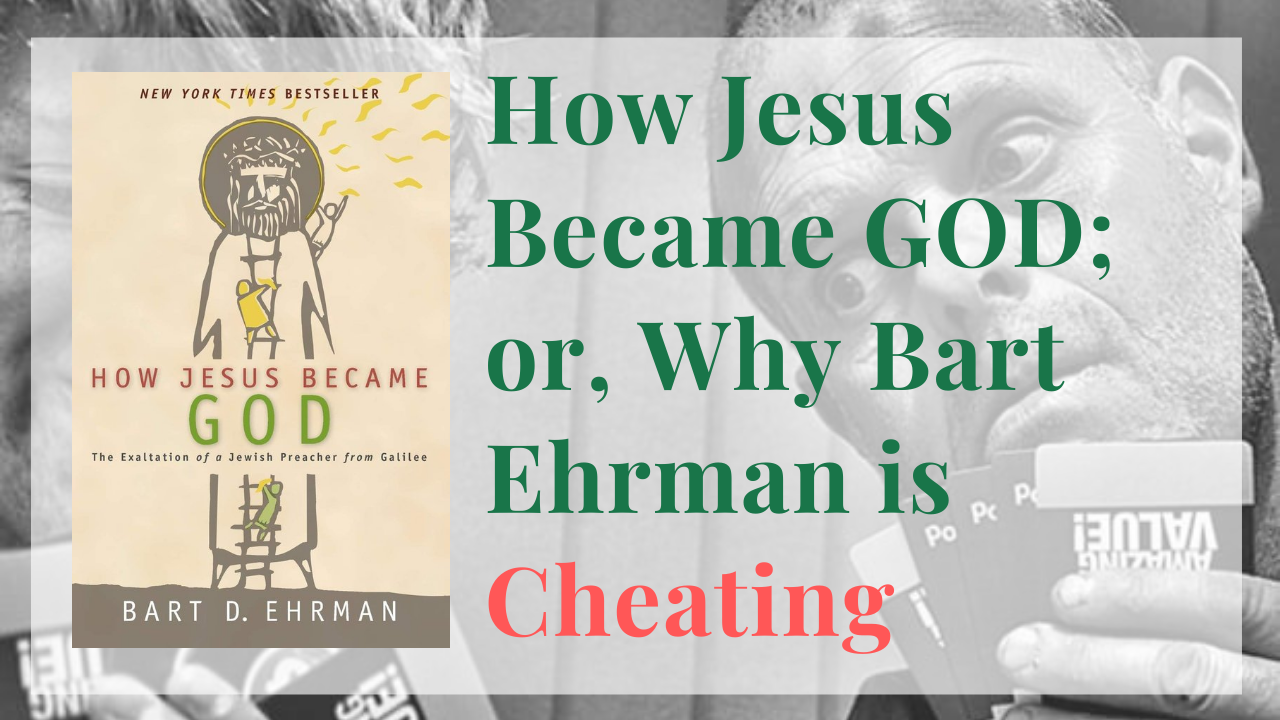 Why Bart Ehrman is Cheating